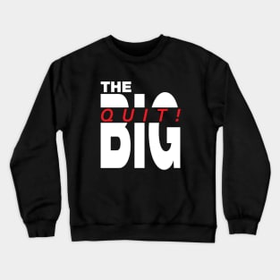 The big Quit, antiwork great resignation Crewneck Sweatshirt